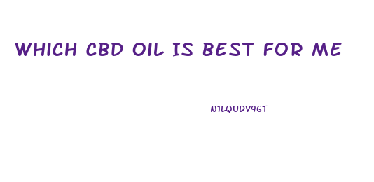 Which Cbd Oil Is Best For Me