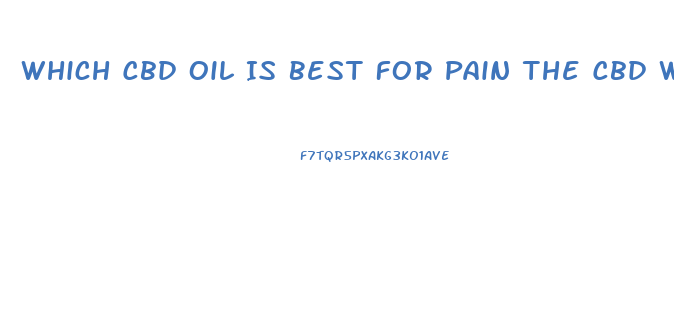 Which Cbd Oil Is Best For Pain The Cbd With Thc Or Thc Free