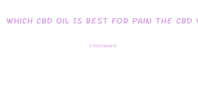 Which Cbd Oil Is Best For Pain The Cbd With Thc Or Thc Free