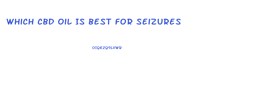 Which Cbd Oil Is Best For Seizures