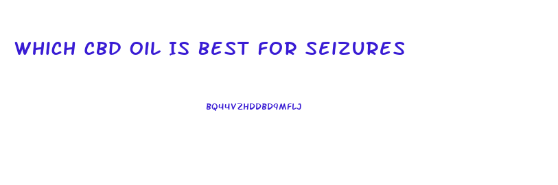 Which Cbd Oil Is Best For Seizures