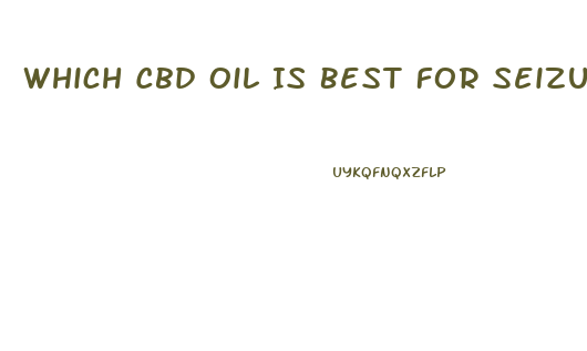 Which Cbd Oil Is Best For Seizures
