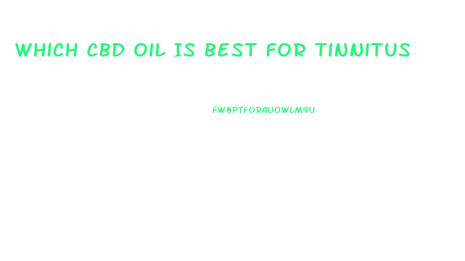 Which Cbd Oil Is Best For Tinnitus