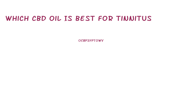 Which Cbd Oil Is Best For Tinnitus