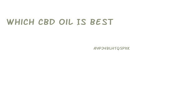 Which Cbd Oil Is Best