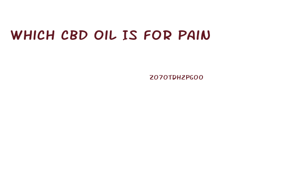 Which Cbd Oil Is For Pain