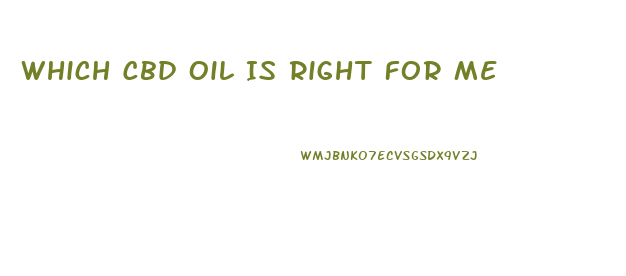 Which Cbd Oil Is Right For Me
