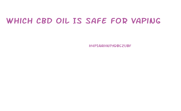 Which Cbd Oil Is Safe For Vaping