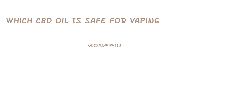 Which Cbd Oil Is Safe For Vaping