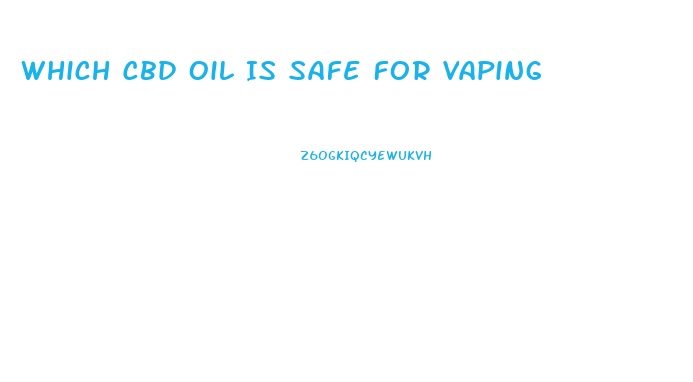 Which Cbd Oil Is Safe For Vaping