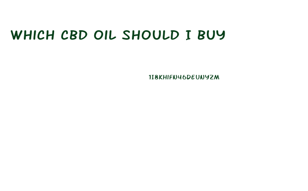 Which Cbd Oil Should I Buy