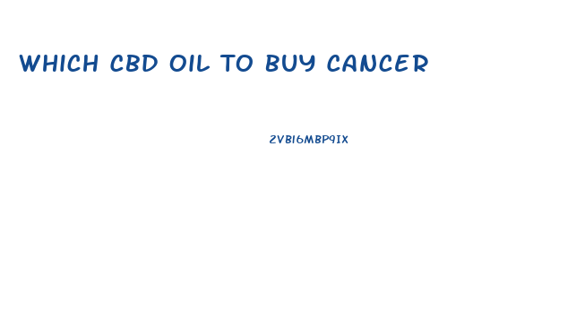 Which Cbd Oil To Buy Cancer