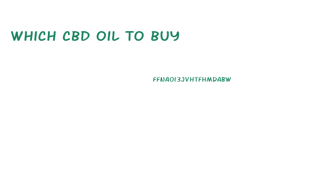 Which Cbd Oil To Buy