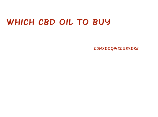 Which Cbd Oil To Buy