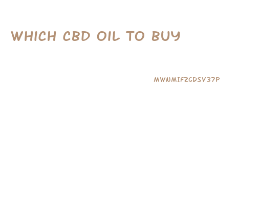 Which Cbd Oil To Buy