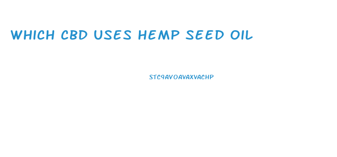 Which Cbd Uses Hemp Seed Oil