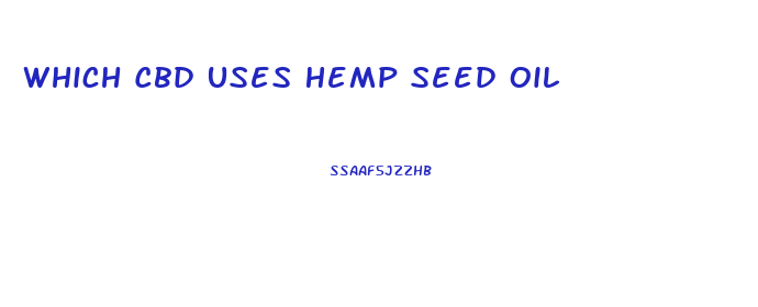 Which Cbd Uses Hemp Seed Oil