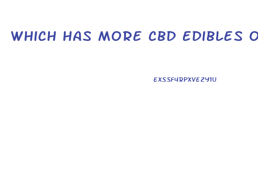 Which Has More Cbd Edibles Or Oil