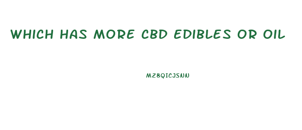 Which Has More Cbd Edibles Or Oil