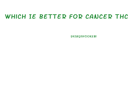 Which Ie Better For Cancer Thc Or Royal Cbd Oil