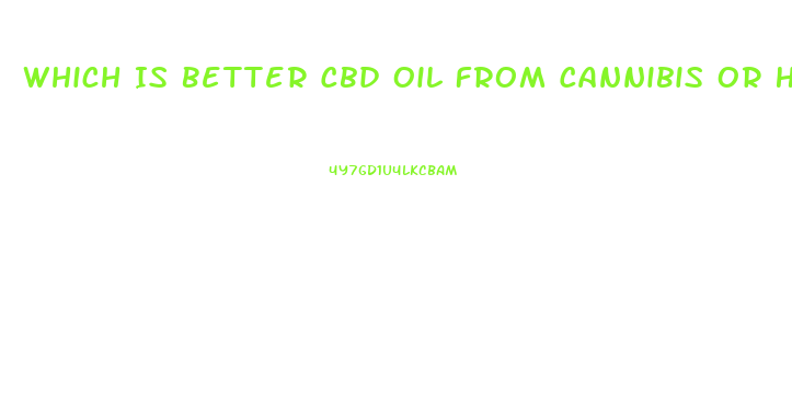 Which Is Better Cbd Oil From Cannibis Or Hemp