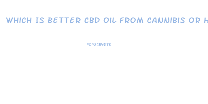 Which Is Better Cbd Oil From Cannibis Or Hemp
