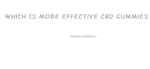 Which Is More Effective Cbd Gummies Or Oil