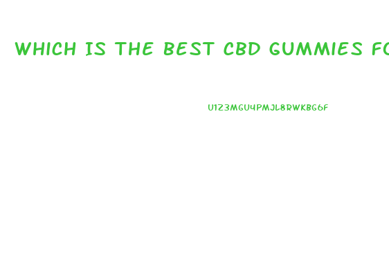 Which Is The Best Cbd Gummies For Pain