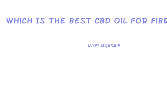 Which Is The Best Cbd Oil For Fibromyalgia