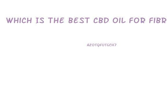 Which Is The Best Cbd Oil For Fibromyalgia