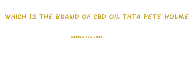 Which Is The Brand Of Cbd Oil Thta Pete Holmes Promotes On His Podcast