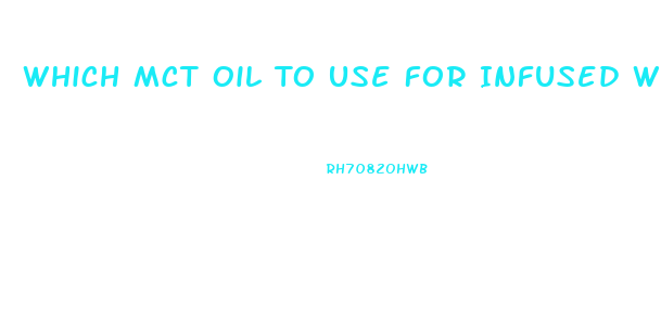 Which Mct Oil To Use For Infused With Cbd