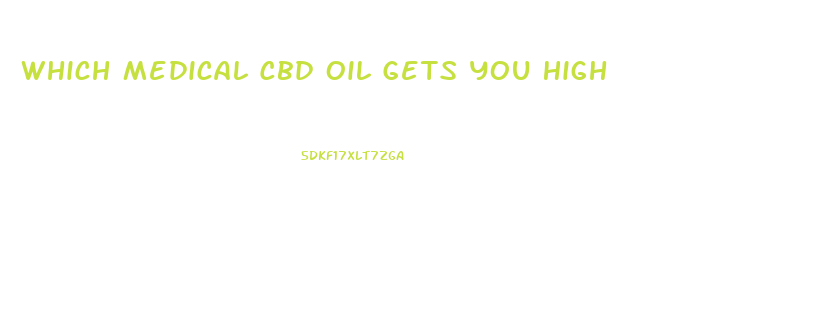 Which Medical Cbd Oil Gets You High