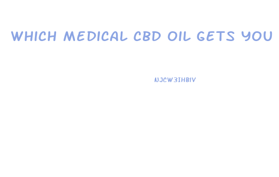 Which Medical Cbd Oil Gets You High