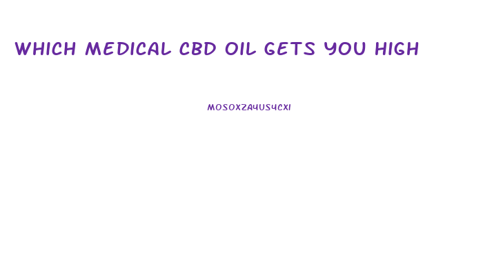 Which Medical Cbd Oil Gets You High