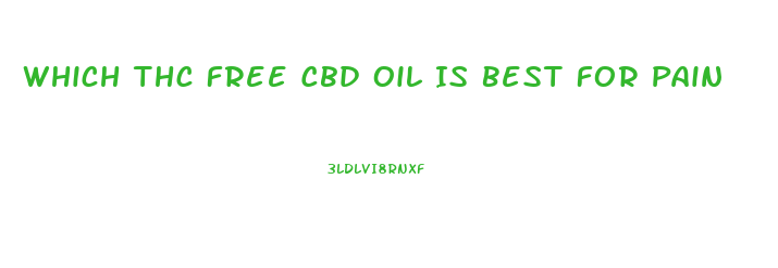 Which Thc Free Cbd Oil Is Best For Pain