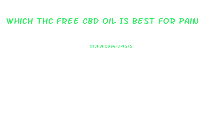 Which Thc Free Cbd Oil Is Best For Pain