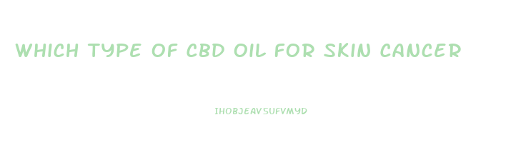 Which Type Of Cbd Oil For Skin Cancer