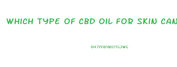 Which Type Of Cbd Oil For Skin Cancer