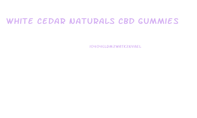 White Cedar Naturals Cbd Gummies