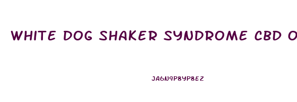 White Dog Shaker Syndrome Cbd Oil
