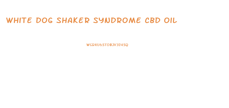 White Dog Shaker Syndrome Cbd Oil
