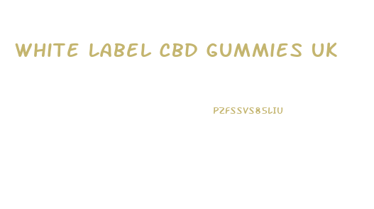 White Label Cbd Gummies Uk