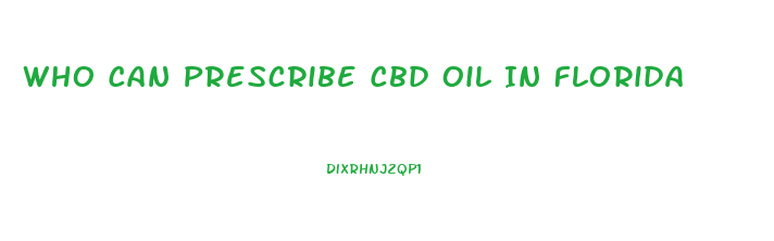 Who Can Prescribe Cbd Oil In Florida