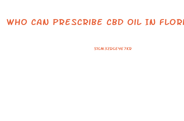 Who Can Prescribe Cbd Oil In Florida
