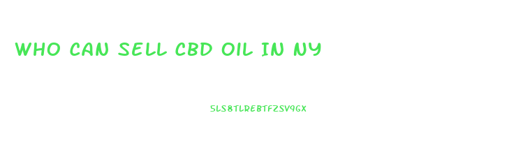 Who Can Sell Cbd Oil In Ny