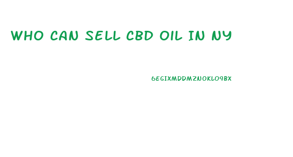 Who Can Sell Cbd Oil In Ny