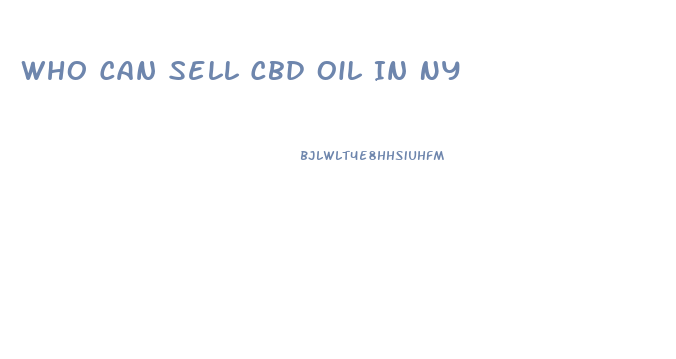 Who Can Sell Cbd Oil In Ny