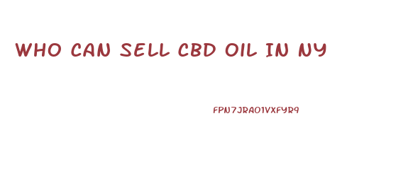 Who Can Sell Cbd Oil In Ny