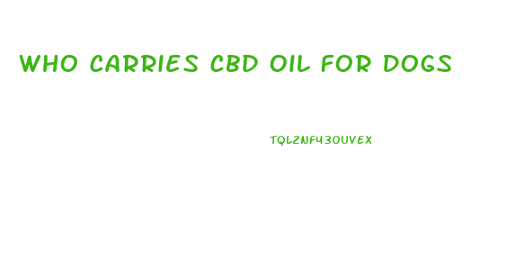 Who Carries Cbd Oil For Dogs
